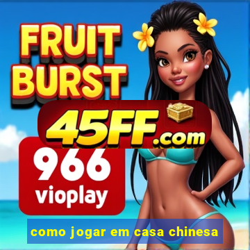como jogar em casa chinesa